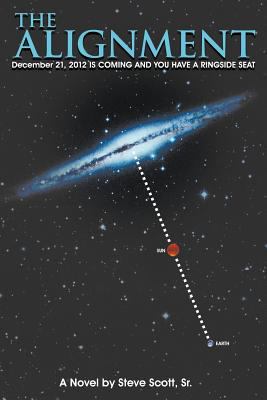 The Alignment: December 21, 2012 IS COMING AND ... 146859673X Book Cover