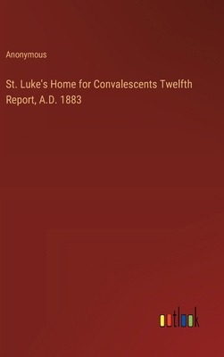 St. Luke's Home for Convalescents Twelfth Repor... 3385352479 Book Cover