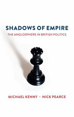 Shadows of Empire: The Anglosphere in British P... 1509516603 Book Cover