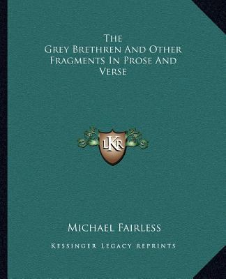 The Grey Brethren And Other Fragments In Prose ... 1162696559 Book Cover