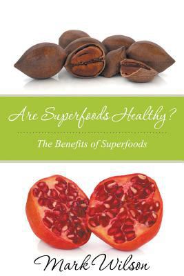 Are Superfoods Healthy? The Benefits of Superfoods 1680329219 Book Cover