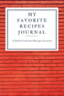 My Favorite Recipe Journal: A Recipe Journal For Your Special Recipes (Blank Recipe Journal/Food Cookbook, Recipe Book/Recipe Organizer, Blank ... Book/Food Journal to Write in for Women )
