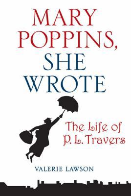 Mary Poppins, She Wrote: The Life of P. L. Travers 0743299507 Book Cover