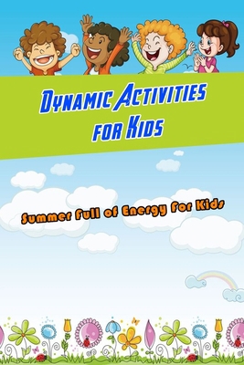 Dynamic Activities for Kids: Summer Full of Energy For Kids: Kids Summer Acitivities null Book Cover