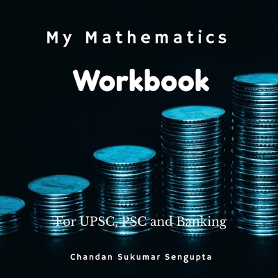 My Mathematics Workbook: For UPSC, PSC and Banking 1638506833 Book Cover
