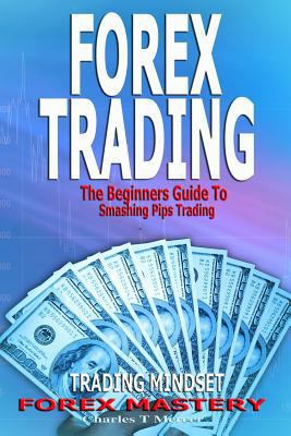 Forex Trading: The Beginners Guide To Smashing ... 1539655989 Book Cover