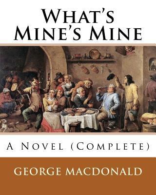 What's Mine's Mine (1886), By: George MacDonald... 1537509195 Book Cover