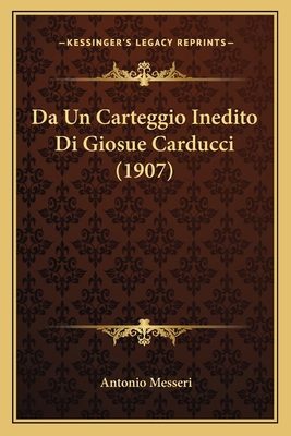 Da Un Carteggio Inedito Di Giosue Carducci (1907) [Italian] 1167548124 Book Cover