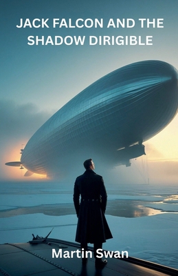 Jack Falcon And The Shadow Dirigible B0GQD1XWL2 Book Cover