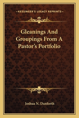 Gleanings And Groupings From A Pastor's Portfolio 1163790451 Book Cover