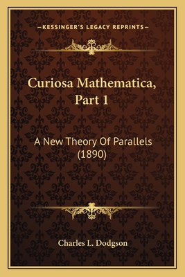 Curiosa Mathematica, Part 1: A New Theory Of Pa... 1164616080 Book Cover