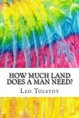 How Much Land Does A Man Need?: Includes MLA St... 154666484X Book Cover
