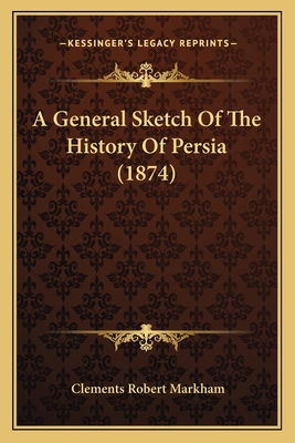 A General Sketch Of The History Of Persia (1874) 1166490742 Book Cover