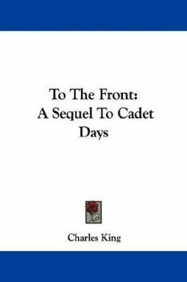To the Front: A Sequel to Cadet Days 143252934X Book Cover