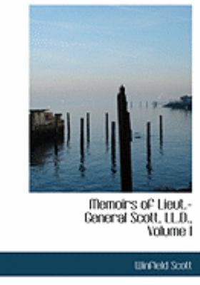 Memoirs of Lieut.-General Scott, LL.D., Volume I [Large Print] 0554985098 Book Cover