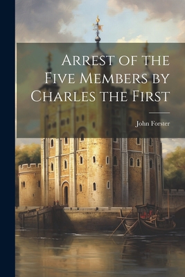 Arrest of the Five Members by Charles the First 1021991139 Book Cover