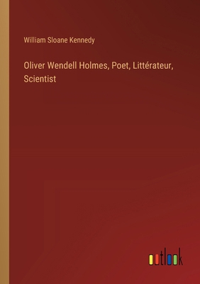 Oliver Wendell Holmes, Poet, Littérateur, Scien... 338533098X Book Cover