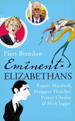 Eminent Elizabethans: Rupert Murdoch, Margaret ... 0224087517 Book Cover