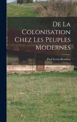 De La Colonisation Chez Les Peuples Modernes [French] 101763694X Book Cover