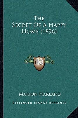 The Secret of a Happy Home (1896) 1165112965 Book Cover