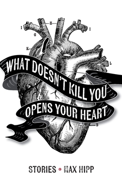 What Doesn't Kill You Opens Your Heart: Stories B0D1DNKFHQ Book Cover
