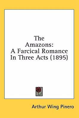 The Amazons: A Farcical Romance in Three Acts (... 1436578310 Book Cover