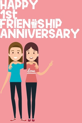Happy 1st Friendship Anniversary Notebook: Friendship Gift For Girls