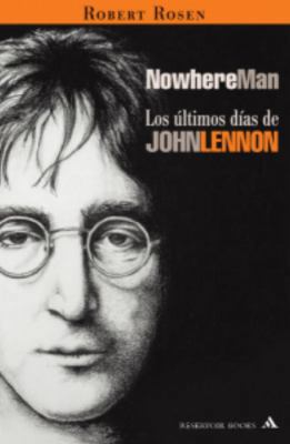 Nowhere Man: Los Últimos Días de John Lennon [Spanish] 1400084768 Book Cover