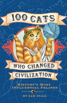 100 Cats Who Changed Civilization: History's Mo... B001MXWPUC Book Cover