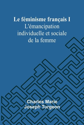 Le féminisme français I: L'émancipation individ... [French] 9367244649 Book Cover