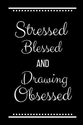 Stressed Blessed Drawing Obsessed: Funny Slogan... 1093524596 Book Cover