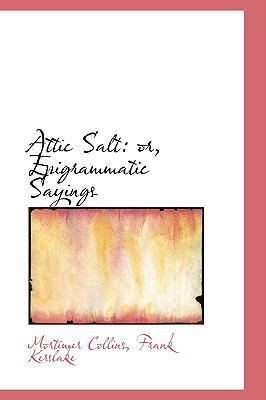 Attic Salt or Epigrammatic Sayings 0554685841 Book Cover