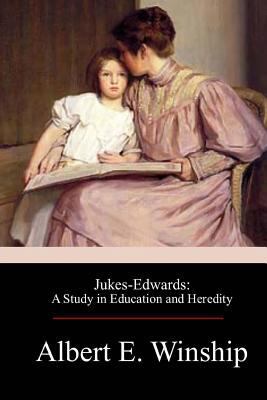 Jukes-Edwards: A Study in Education and Heredity 1975737342 Book Cover