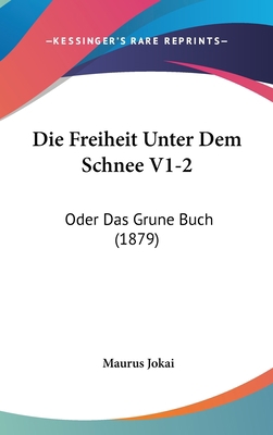 Die Freiheit Unter Dem Schnee V1-2: Oder Das Gr... [German] 1161332073 Book Cover