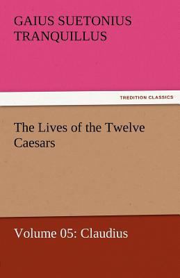 The Lives of the Twelve Caesars, Volume 05: Cla... 3842462875 Book Cover