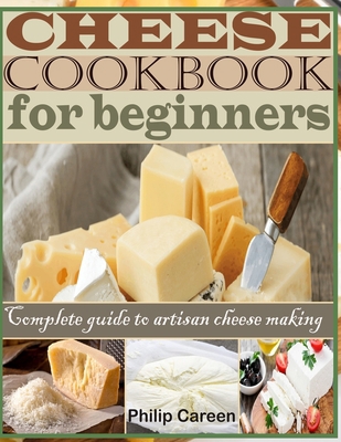 Cheese Cookbook for Beginners: Complete Guide t... B093QF6M7F Book Cover