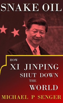 Snake Oil: How Xi Jinping Shut Down the World 1957083778 Book Cover