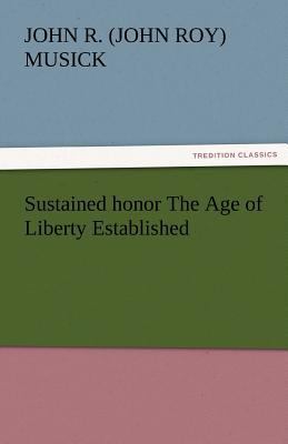 Sustained Honor the Age of Liberty Established 3842424914 Book Cover