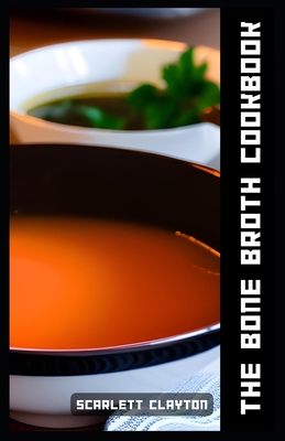 The Bone Broth Cookbook: Nourish Your Body with... B0C8R43VCB Book Cover