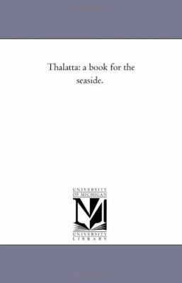 Thalatta: A Book For the Sea-Side. 1425519172 Book Cover
