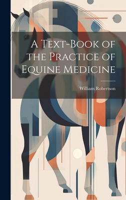 A Text-Book of the Practice of Equine Medicine 1019624639 Book Cover