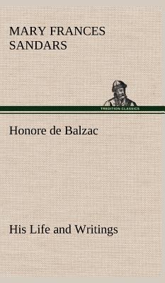 Honore de Balzac, His Life and Writings 3849182118 Book Cover