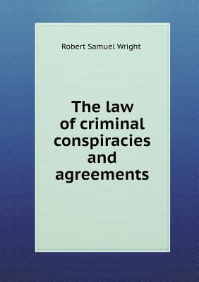 The Law of Criminal Conspiracies and Agreements 5518482531 Book Cover