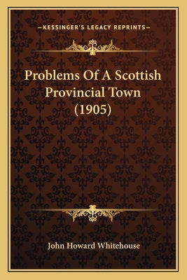 Problems Of A Scottish Provincial Town (1905) 1166958329 Book Cover