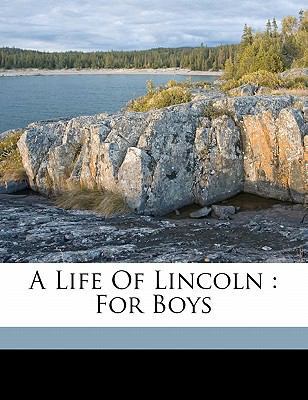 A Life of Lincoln: For Boys 1172143927 Book Cover