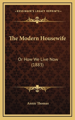 The Modern Housewife: Or How We Live Now (1883) 1167268814 Book Cover