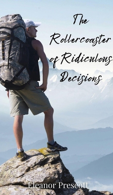 The Rollercoaster of Ridiculous Decisions 3690851211 Book Cover