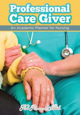 Professional Care Giver: An Academic Planner fo... 1683777727 Book Cover