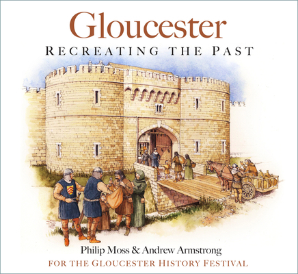Gloucester: Recreating the Past 0750997907 Book Cover