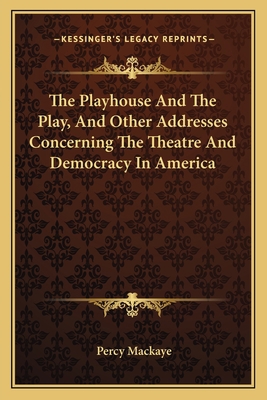 The Playhouse And The Play, And Other Addresses... 1163713104 Book Cover